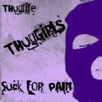 Suck For Pain_Thug Girls,Thug Life