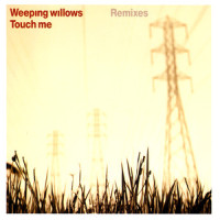 Touch Me_Weeping Willows