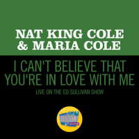 I Can't Believe That You're In Love With Me_Nat King Cole,Maria Cole