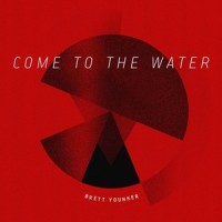 Come to the Water_Brett Younker