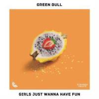 Girls Just Wanna Have Fun_Green Bull,Strange Fruits Music,Koosen,Cyndi Lauper,Robert Hazard,Rick Chertoff