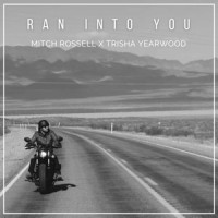Ran into You_Mitch Rossell,Trisha Yearwood