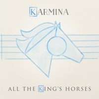 All The Kings Horses_Karmina
