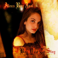 Beg You to Stay_Alexa Ray Joel