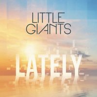 Lately (Love, Love, Love)_Little Giants