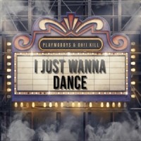 I Just Wanna Dance_Playmoboys,Oh! I Kill
