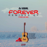 Forever_DJ Equal,Kazii M,ANZA,The Kingdeep