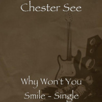 Why Won't You Smile_Chester See