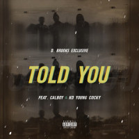 Told You_Calboy,KD Young Cocky,D. Brooks Exclusive