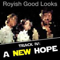 Track IV: A New Hope_Royish Good Looks