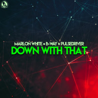Down With That_Marlon White,B-Way,Pulsedriver