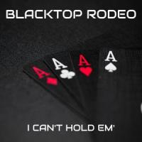 I Can't Hold Em'_Blacktop Rodeo