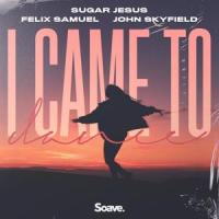 I Came to Dance_Sugar Jesus,Felix Samuel,John Skyfield