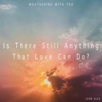 Is There Still Anything That Love Can Do?_Leon Alex