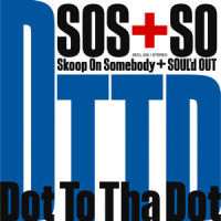 ドットトゥザドット_Skoop On Somebody,Soul'd Out