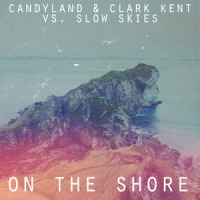 On The Shore_Candyland,Clark Kent,Slow Skies
