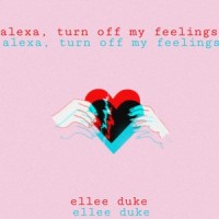 Alexa, Turn Off My Feelings_Ellee Duke