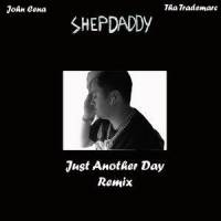 Just Another Day(feat. Tha Trademarc)_ShepDaddy,John Cena,Tha Trademarc