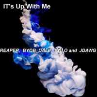 It's up with Me_REAPER,Byob Dale,jdawg,Solo