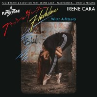 Flashdance... What a Feeling_FUMIYEAH,E-Motion,Irene Cara
