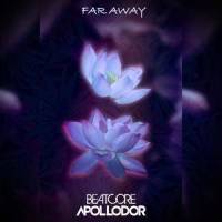 Far Away_BEATCORE,Ashley Apollodor