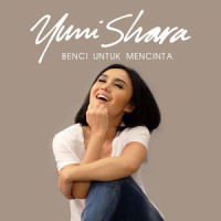 Benci Untuk Mencinta_Yuni Shara