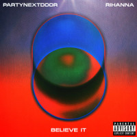 BELIEVE IT_PARTYNEXTDOOR,Rihanna