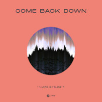 Come Back Down_Trilane,Felicity