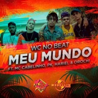 Meu Mundo_WC no Beat,MC Cabelinho,Hariel,PK,Orochi