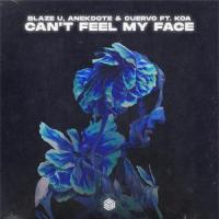 Can't Feel My Face_Blaze U,Anekdote,Cuervo,Koa