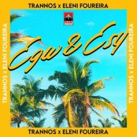 Egw & Esy_Trannos,Eleni Foureira