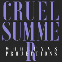 Cruel Summer_Woolfy,Projections