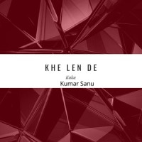 Khe Len De_Kumar Sanu,Kaka