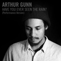 Have You Ever Seen the Rain?_Arthur Gunn