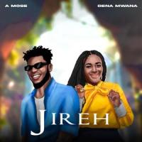 Jireh_A Mose,Dena Mwana