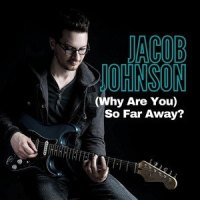 (Why Are You) So Far Away?_Jacob Johnson