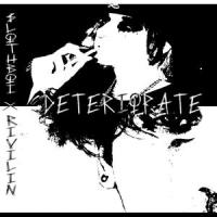 Deteriorate(feat. Rivilin)_$LOTHBOI,Rivilin