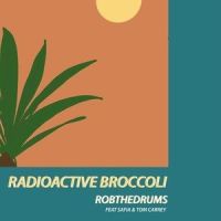 Radioactive Broccoli_Robthedrums,SAFIA,Tom Carrey