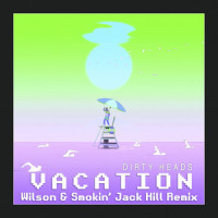 Vacation (feat. Dirty Heads)_Wilson,Smokin' Jack Hill,Dirty Heads