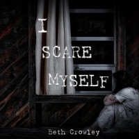 I Scare Myself_Beth Crowley
