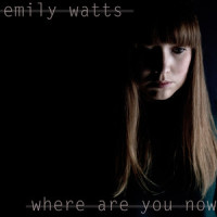 Where Are You Now_Emily Watts