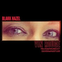 Vin Rouge_Felix Da Housecat,Blakk Hazel,Dave The Hustler