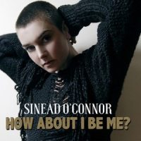 How About I Be Me_Sinéad O'Connor