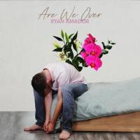 Are We Over_Ryan Amador