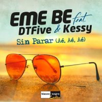 Sin Parar (Aé Aé Aé)_Eme Be,DTFive,Kessy