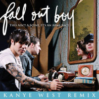 This Ain't A Scene, It's An Arms Race_Fall Out Boy,Kanye West