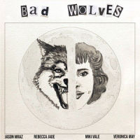 Bad Wolves_Rebecca Jade,Jason Mraz,Miki Vale,Veronica May