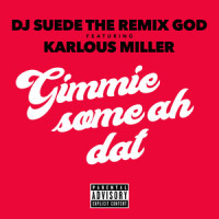 Gimme Some Ah Dat_DJ Suede The Remix God,Karlous Miller