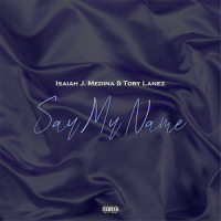 Say My Name_Isaiah J. Medina,Tory Lanez