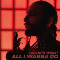All I Wanna Do_Conchita Wurst